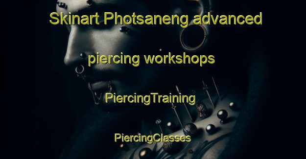 Skinart Photsaneng advanced piercing workshops | #PiercingTraining #PiercingClasses #SkinartTraining-South Africa