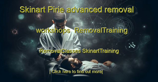 Skinart Pirie advanced removal workshops | #RemovalTraining #RemovalClasses #SkinartTraining-South Africa