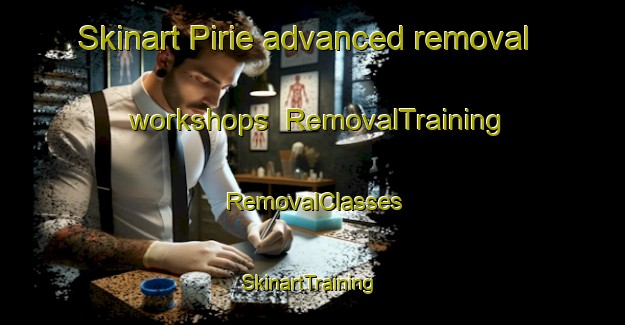 Skinart Pirie advanced removal workshops | RemovalTraining | RemovalClasses | SkinartTraining-South Africa