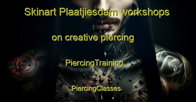 Skinart Plaatjiesdam workshops on creative piercing | PiercingTraining | PiercingClasses | SkinartTraining-South Africa