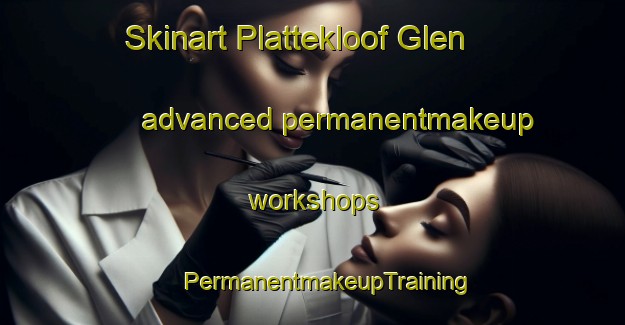 Skinart Plattekloof Glen advanced permanentmakeup workshops | #PermanentmakeupTraining #PermanentmakeupClasses #SkinartTraining-South Africa