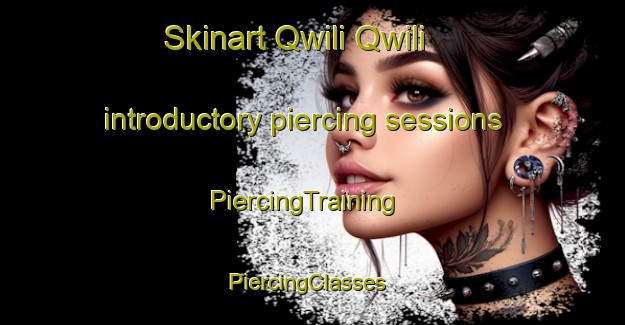 Skinart Qwili Qwili introductory piercing sessions | PiercingTraining | PiercingClasses | SkinartTraining-South Africa