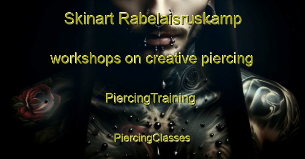 Skinart Rabelaisruskamp workshops on creative piercing | #PiercingTraining #PiercingClasses #SkinartTraining-South Africa