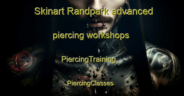 Skinart Randpark advanced piercing workshops | PiercingTraining | PiercingClasses | SkinartTraining-South Africa