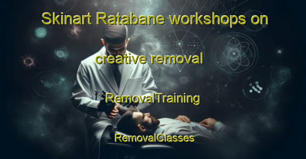 Skinart Ratabane workshops on creative removal | RemovalTraining | RemovalClasses | SkinartTraining-South Africa