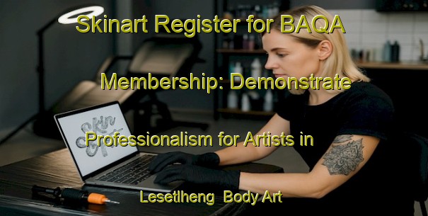 Skinart Register for BAQA Membership: Demonstrate Professionalism for Artists in Lesetlheng | Body Art Qualification Authority | BAQA-South Africa