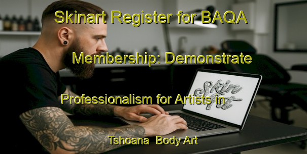 Skinart Register for BAQA Membership: Demonstrate Professionalism for Artists in Tshoana | Body Art Qualification Authority | BAQA-South Africa
