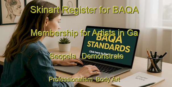Skinart Register for BAQA Membership for Artists in Ga Seopela - Demonstrate Professionalism | Body Art Qualification Authority | BAQA-South Africa