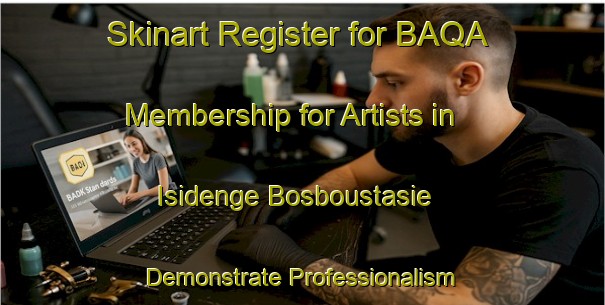Skinart Register for BAQA Membership for Artists in Isidenge Bosboustasie - Demonstrate Professionalism | Body Art Qualification Authority | BAQA-South Africa