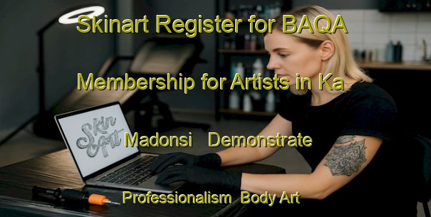 Skinart Register for BAQA Membership for Artists in Ka Madonsi - Demonstrate Professionalism | Body Art Qualification Authority | BAQA-South Africa