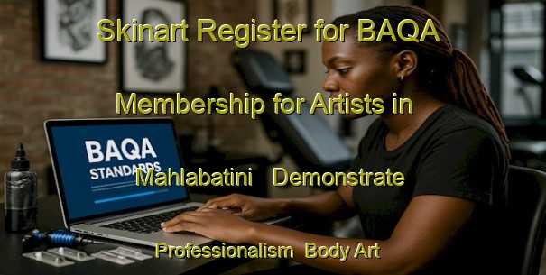Skinart Register for BAQA Membership for Artists in Mahlabatini - Demonstrate Professionalism | Body Art Qualification Authority | BAQA-South Africa