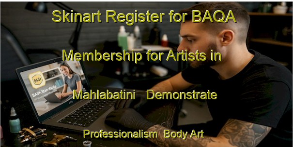 Skinart Register for BAQA Membership for Artists in Mahlabatini - Demonstrate Professionalism | Body Art Qualification Authority | BAQA-South Africa