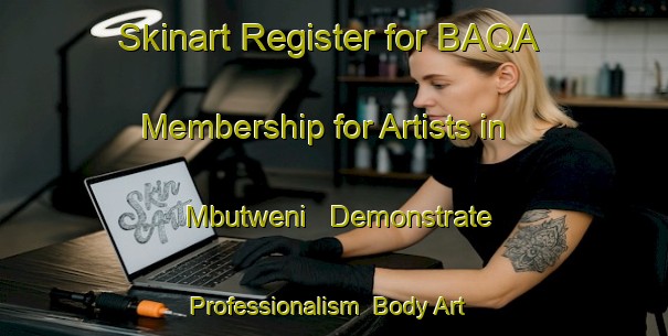Skinart Register for BAQA Membership for Artists in Mbutweni - Demonstrate Professionalism | Body Art Qualification Authority | BAQA-South Africa
