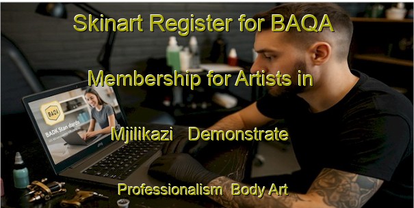 Skinart Register for BAQA Membership for Artists in Mjilikazi - Demonstrate Professionalism | Body Art Qualification Authority | BAQA-South Africa
