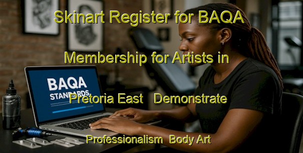 Skinart Register for BAQA Membership for Artists in Pretoria East - Demonstrate Professionalism | Body Art Qualification Authority | BAQA-South Africa