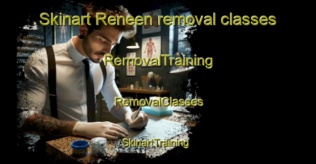 Skinart Reneen removal classes | RemovalTraining | RemovalClasses | SkinartTraining-South Africa