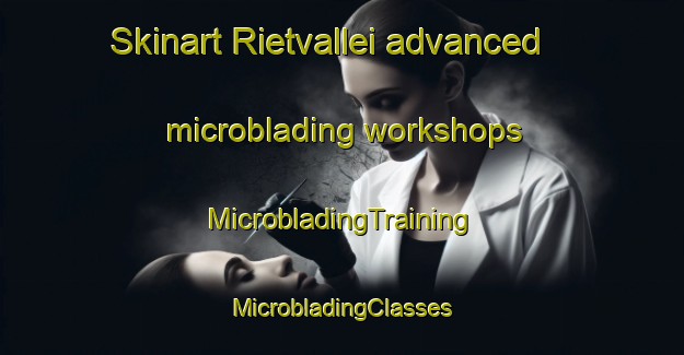 Skinart Rietvallei advanced microblading workshops | #MicrobladingTraining #MicrobladingClasses #SkinartTraining-South Africa