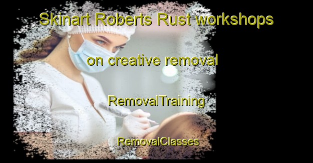 Skinart Roberts Rust workshops on creative removal | RemovalTraining | RemovalClasses | SkinartTraining-South Africa