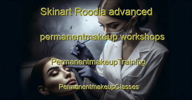 Skinart Roodia advanced permanentmakeup workshops | PermanentmakeupTraining | PermanentmakeupClasses | SkinartTraining-South Africa
