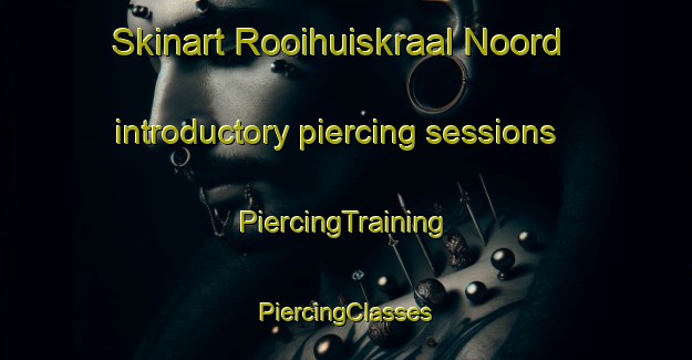 Skinart Rooihuiskraal Noord introductory piercing sessions | #PiercingTraining #PiercingClasses #SkinartTraining-South Africa