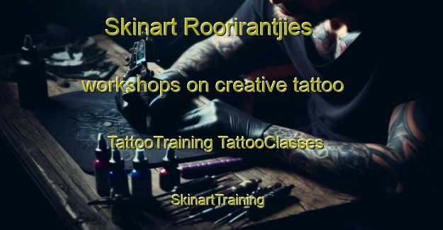 Skinart Roorirantjies workshops on creative tattoo | #TattooTraining #TattooClasses #SkinartTraining-South Africa