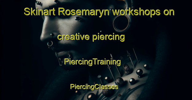 Skinart Rosemaryn workshops on creative piercing | PiercingTraining | PiercingClasses | SkinartTraining-South Africa
