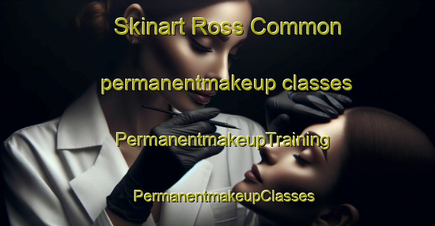 Skinart Ross Common permanentmakeup classes | PermanentmakeupTraining | PermanentmakeupClasses | SkinartTraining-South Africa