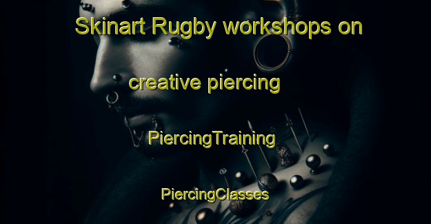 Skinart Rugby workshops on creative piercing | #PiercingTraining #PiercingClasses #SkinartTraining-South Africa