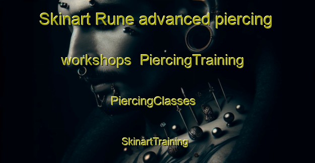 Skinart Rune advanced piercing workshops | PiercingTraining | PiercingClasses | SkinartTraining-South Africa