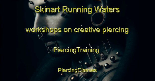 Skinart Running Waters workshops on creative piercing | #PiercingTraining #PiercingClasses #SkinartTraining-South Africa