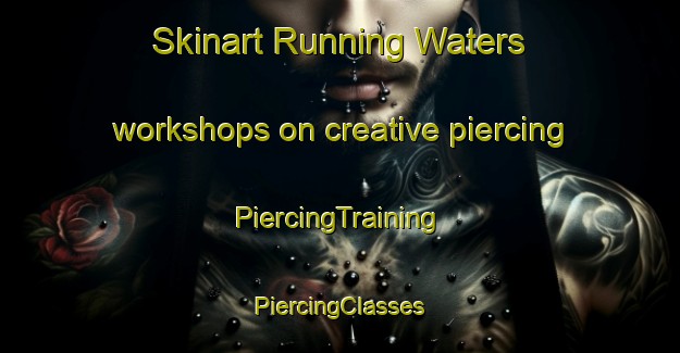 Skinart Running Waters workshops on creative piercing | #PiercingTraining #PiercingClasses #SkinartTraining-South Africa