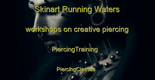 Skinart Running Waters workshops on creative piercing | PiercingTraining | PiercingClasses | SkinartTraining-South Africa