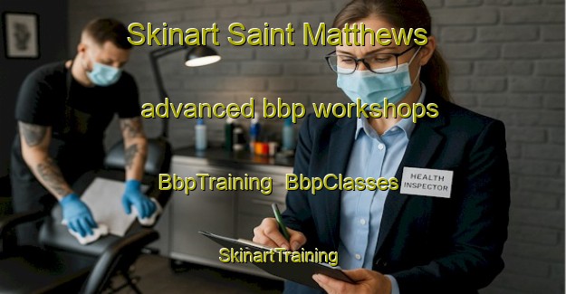 Skinart Saint Matthews advanced bbp workshops | BbpTraining | BbpClasses | SkinartTraining-South Africa