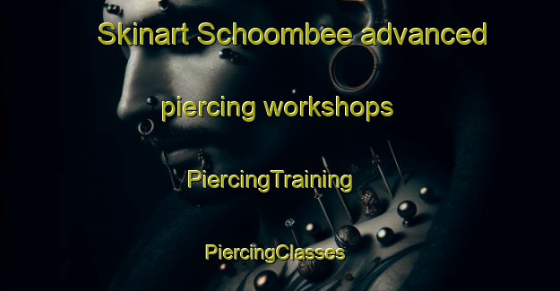Skinart Schoombee advanced piercing workshops | PiercingTraining | PiercingClasses | SkinartTraining-South Africa
