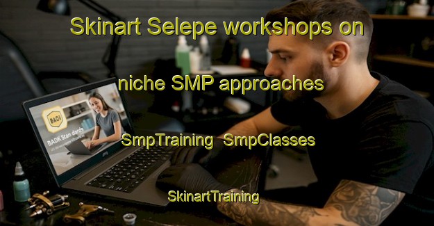 Skinart Selepe workshops on niche SMP approaches | SmpTraining | SmpClasses | SkinartTraining-South Africa