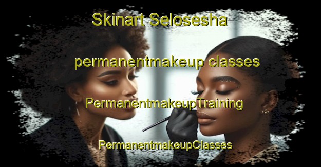 Skinart Selosesha permanentmakeup classes | PermanentmakeupTraining | PermanentmakeupClasses | SkinartTraining-South Africa