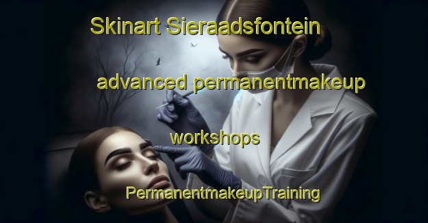 Skinart Sieraadsfontein advanced permanentmakeup workshops | #PermanentmakeupTraining #PermanentmakeupClasses #SkinartTraining-South Africa