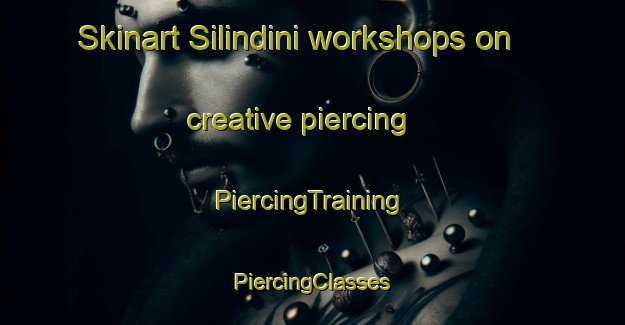 Skinart Silindini workshops on creative piercing | #PiercingTraining #PiercingClasses #SkinartTraining-South Africa