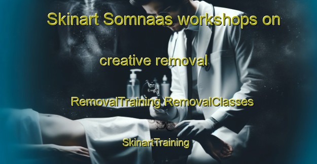 Skinart Somnaas workshops on creative removal | #RemovalTraining #RemovalClasses #SkinartTraining-South Africa