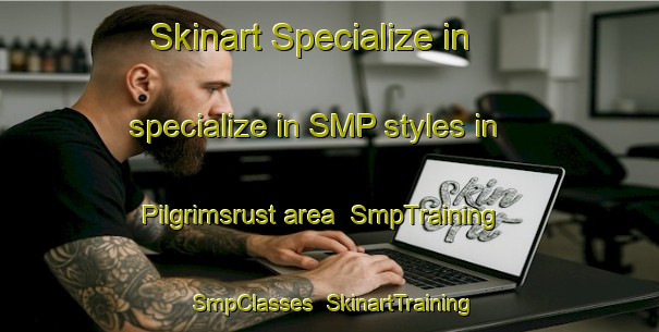 Skinart Specialize in specialize in SMP styles in Pilgrimsrust area | SmpTraining | SmpClasses | SkinartTraining-South Africa