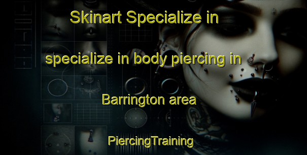 Skinart Specialize in specialize in body piercing in Barrington area | #PiercingTraining #PiercingClasses #SkinartTraining-South Africa