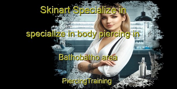 Skinart Specialize in specialize in body piercing in Bathobatho area | #PiercingTraining #PiercingClasses #SkinartTraining-South Africa