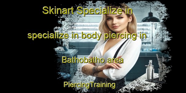 Skinart Specialize in specialize in body piercing in Bathobatho area | PiercingTraining | PiercingClasses | SkinartTraining-South Africa