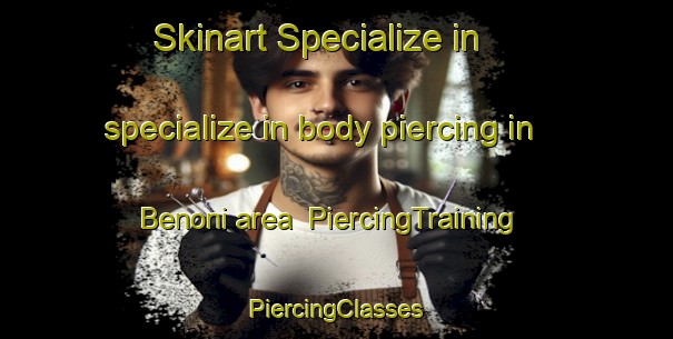 Skinart Specialize in specialize in body piercing in Benoni area | #PiercingTraining #PiercingClasses #SkinartTraining-South Africa