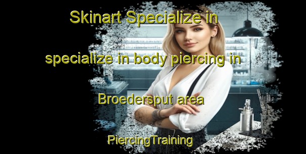 Skinart Specialize in specialize in body piercing in Broedersput area | #PiercingTraining #PiercingClasses #SkinartTraining-South Africa