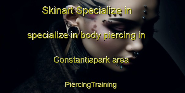 Skinart Specialize in specialize in body piercing in Constantiapark area | #PiercingTraining #PiercingClasses #SkinartTraining-South Africa