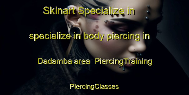 Skinart Specialize in specialize in body piercing in Dadamba area | #PiercingTraining #PiercingClasses #SkinartTraining-South Africa