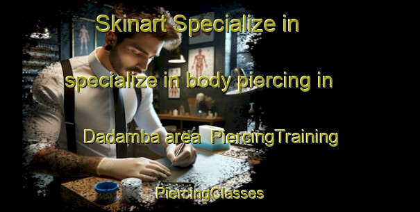 Skinart Specialize in specialize in body piercing in Dadamba area | #PiercingTraining #PiercingClasses #SkinartTraining-South Africa