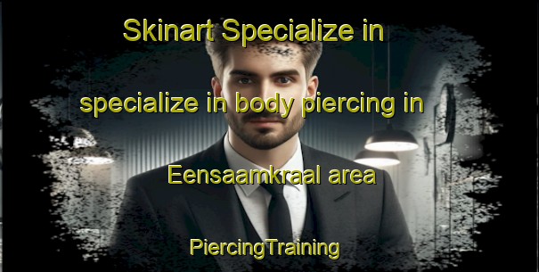 Skinart Specialize in specialize in body piercing in Eensaamkraal area | #PiercingTraining #PiercingClasses #SkinartTraining-South Africa