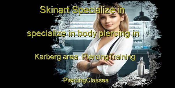 Skinart Specialize in specialize in body piercing in Karberg area | PiercingTraining | PiercingClasses | SkinartTraining-South Africa
